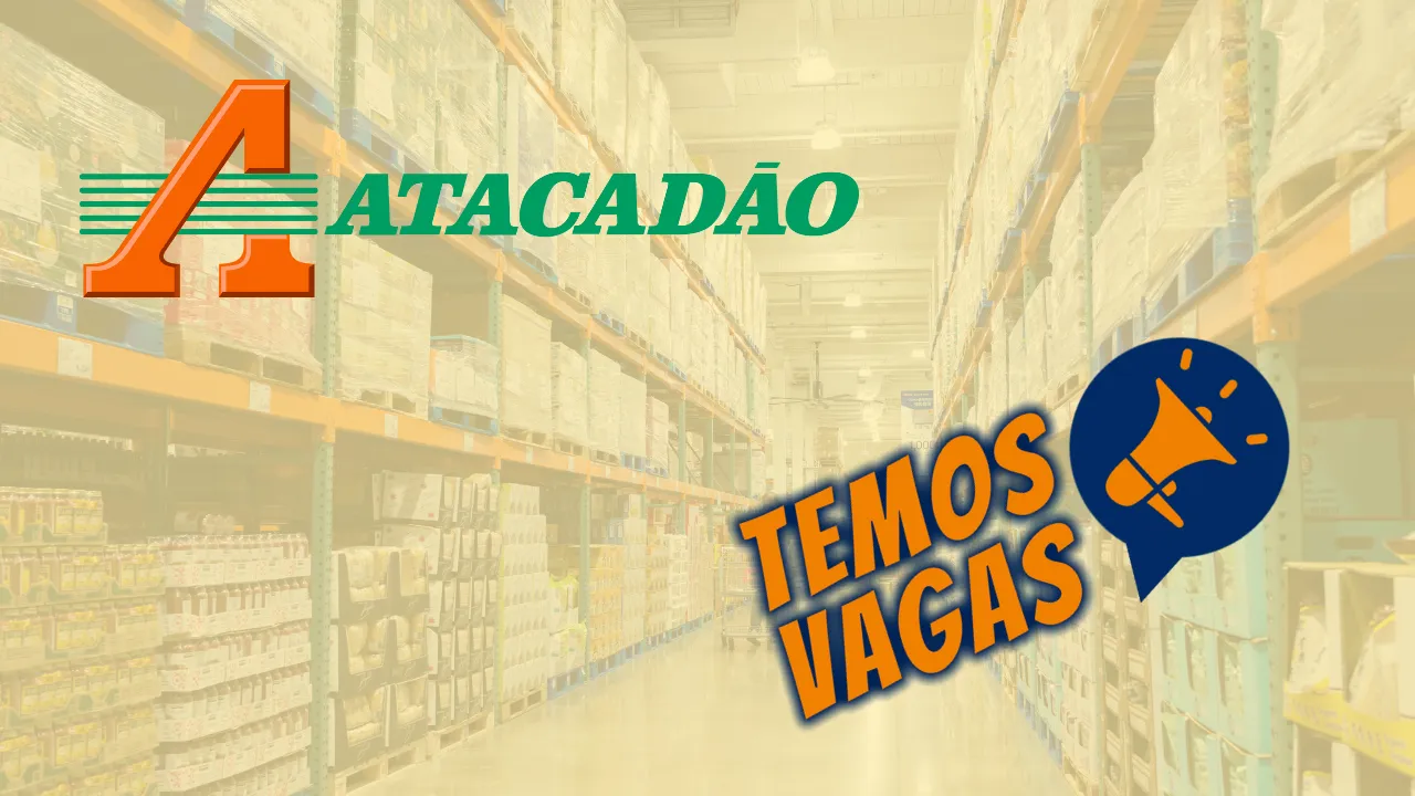 Atacadão: Cadastre seu Currículo Aqui!