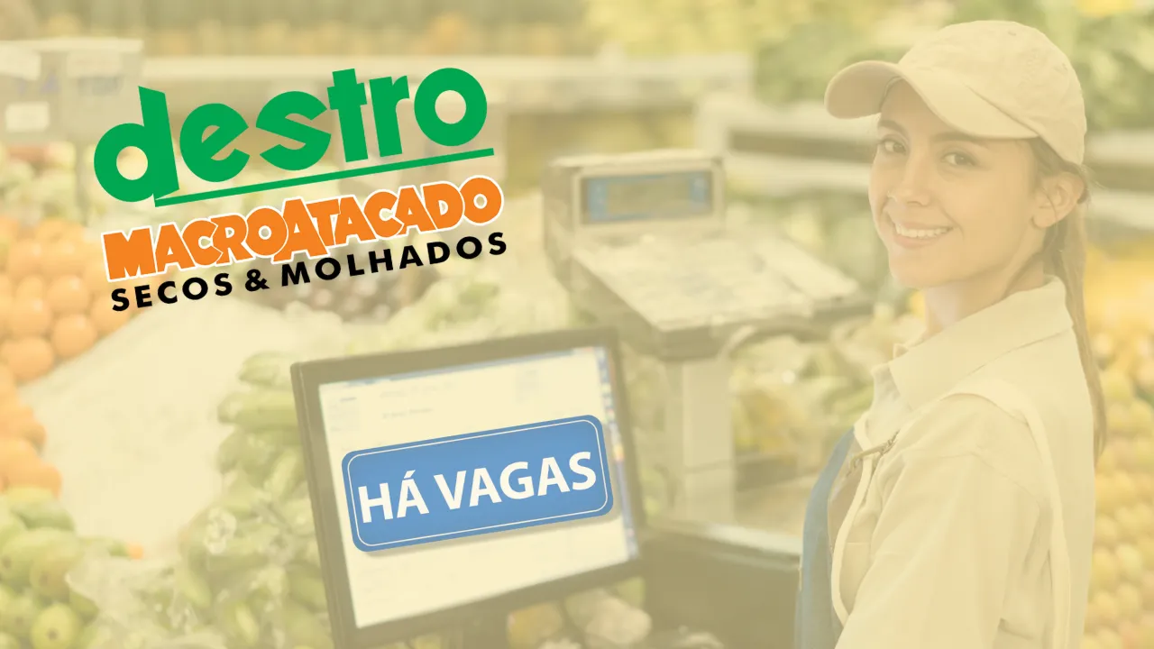 Trabalhar no Destro Macro Atacado: Vagas Abertas!